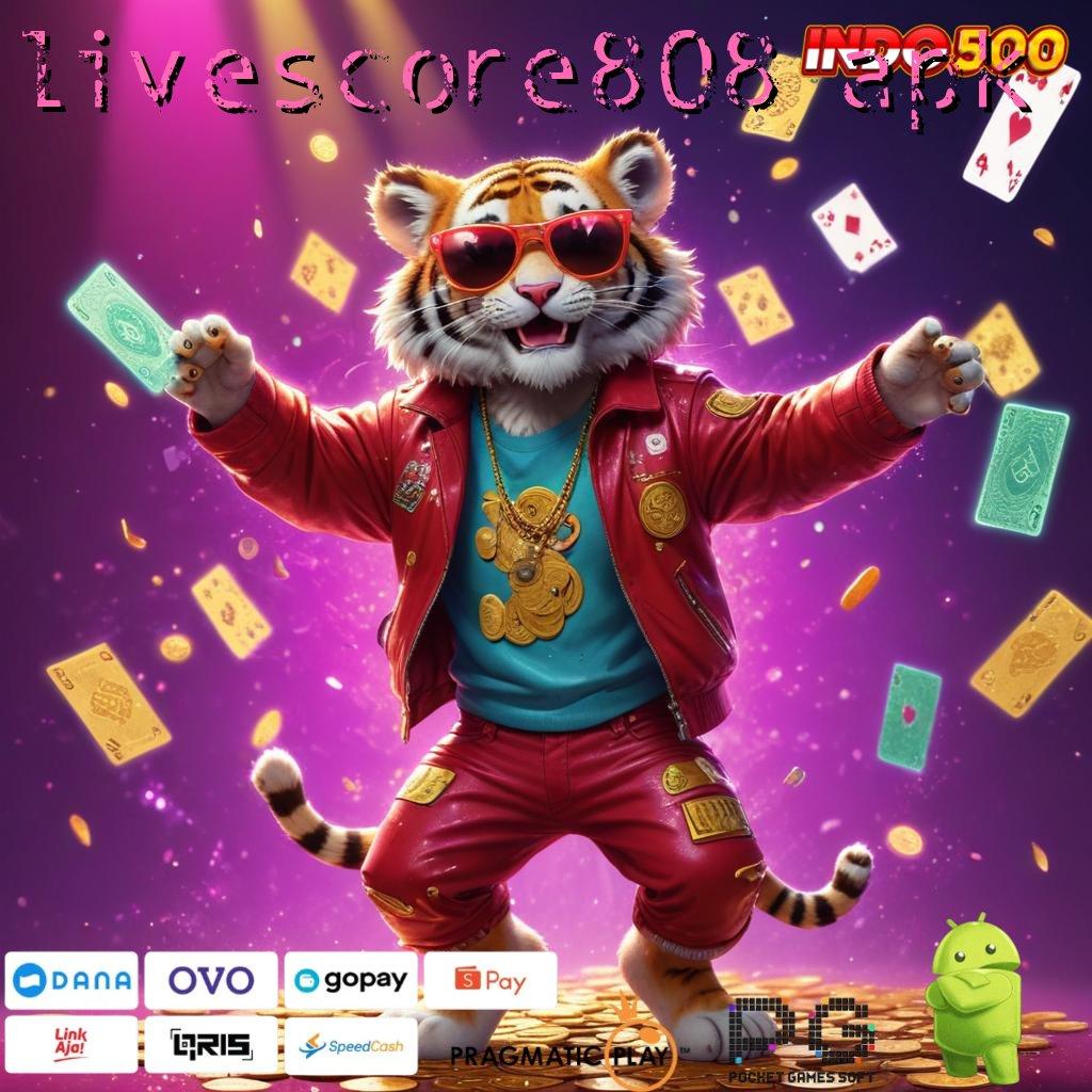 LIVESCORE808 APK Sekarang Rasakan Sistem Yang Diperbarui