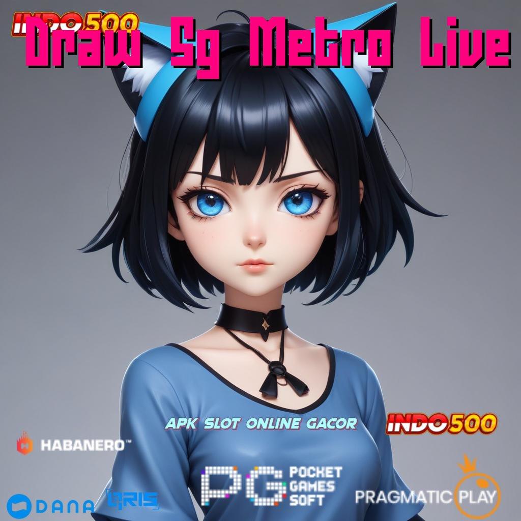 Draw Sg Metro Live