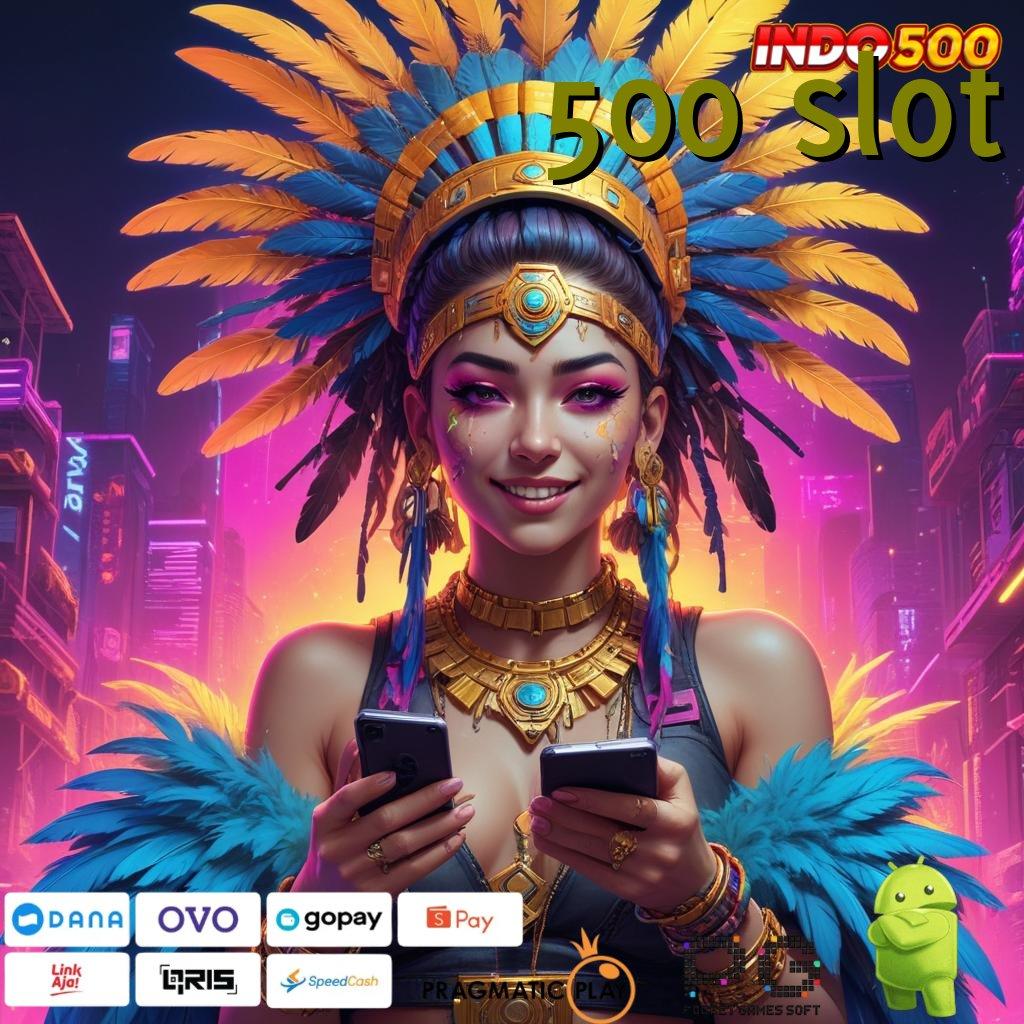 500 SLOT Langsung Kaya Dengan Aplikasi