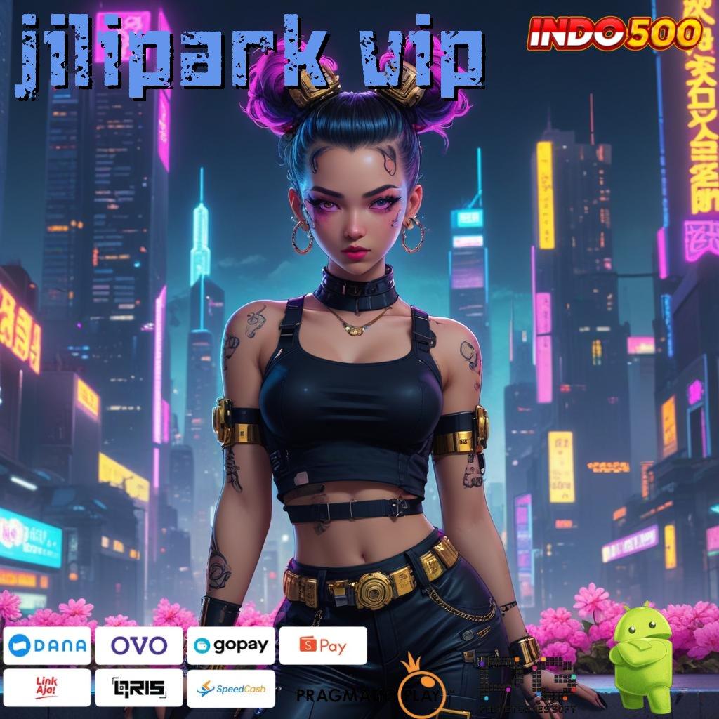 JILIPARK VIP Unduh Apk Modern Spin Bonus Langsung Optimal