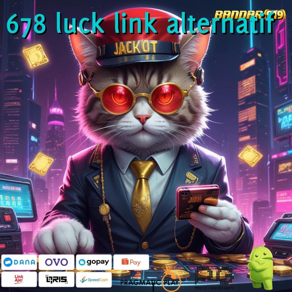 678 LUCK LINK ALTERNATIF @ Sarana Operasional Ruang Akses Digital Masa Kini