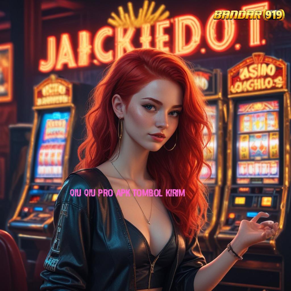 QIU QIU PRO APK TOMBOL KIRIM 🔥 daftar slot anti kalah cuma disini