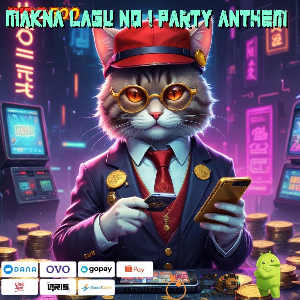 MAKNA LAGU NO 1 PARTY ANTHEM Versi Baru Mesin Cuan Instan