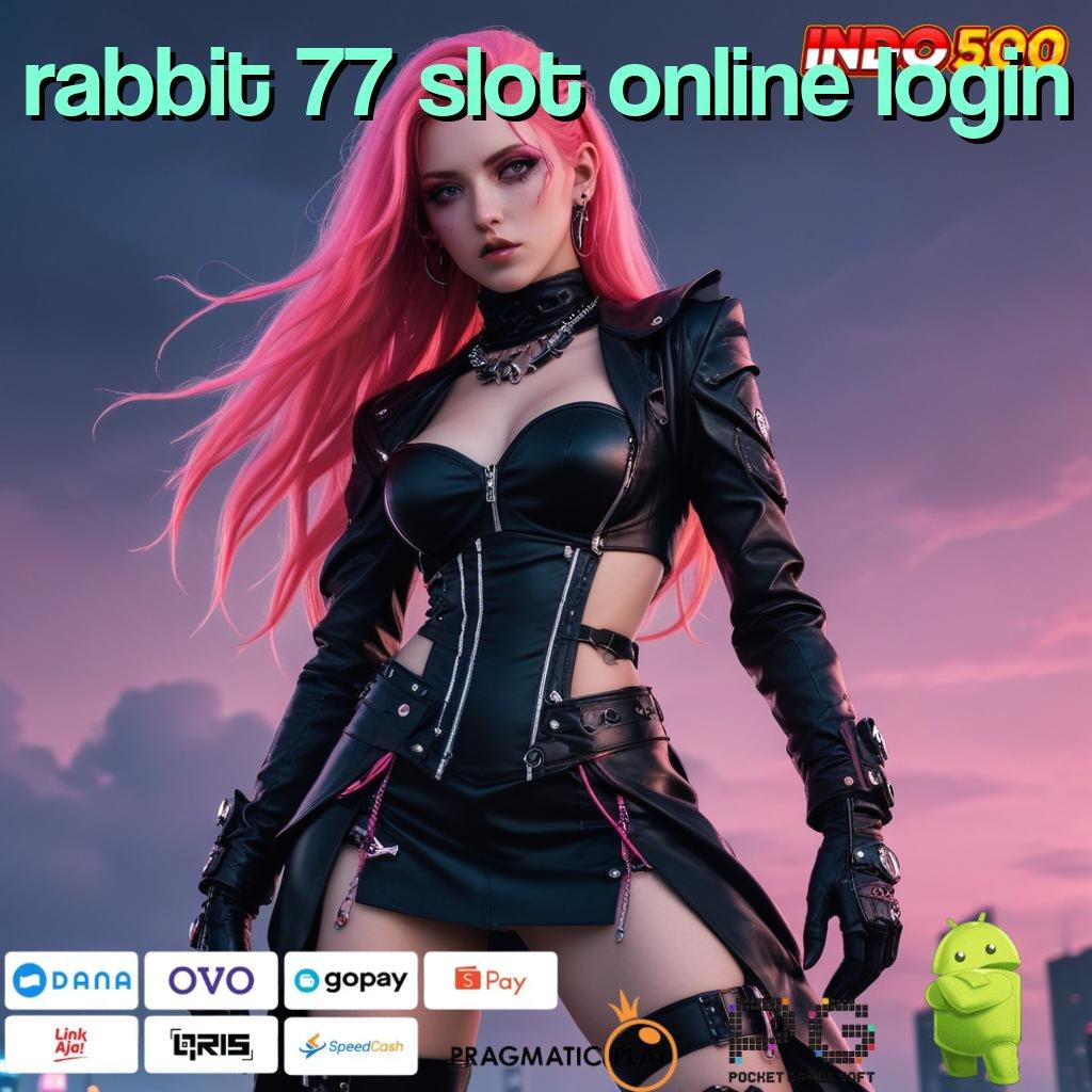 RABBIT 77 SLOT ONLINE LOGIN pemandangan baru mesin sultan tiada banding