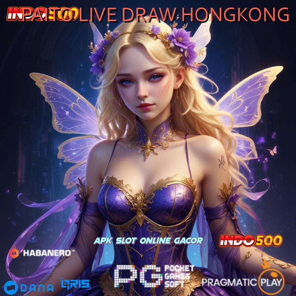 PAITO LIVE DRAW HONGKONG 🔥 mesin jackpot vip paling gacor