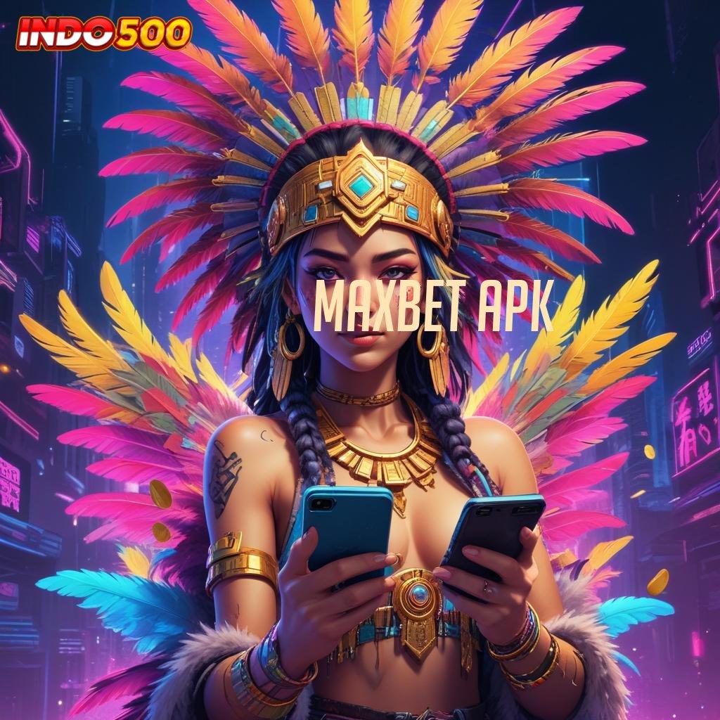 MAXBET APK ✨ Platform Digital untuk Solusi Scatter Gacor