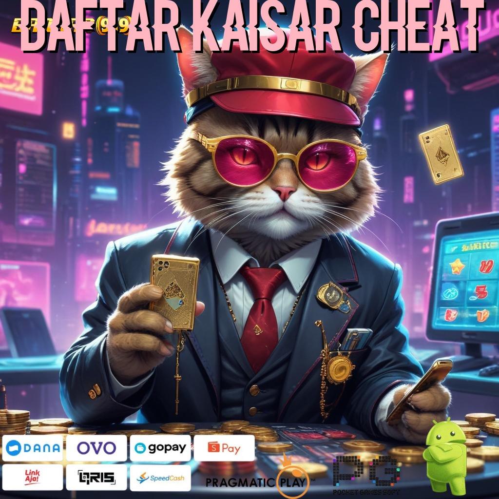 DAFTAR KAISAR CHEAT : Data Autentik Permainan Aman Lancar