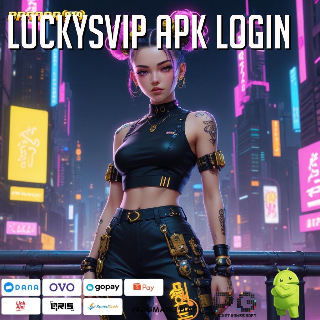 LUCKYSVIP APK LOGIN | penghubung informasi cuan instan tanpa hambatan