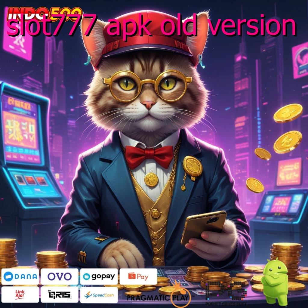 SLOT777 APK OLD VERSION Depo Tanpa Potongan 10k Penyedia Barang