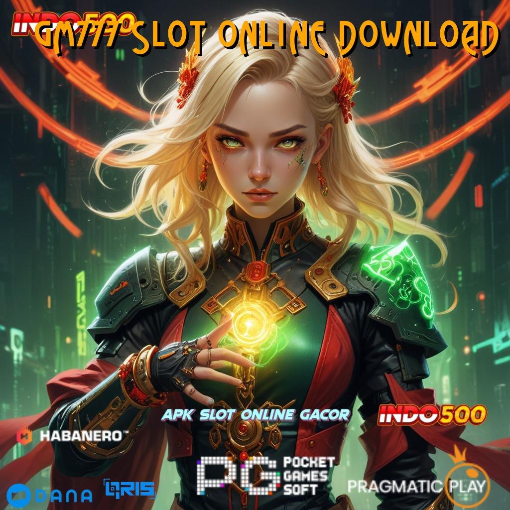 GM777 SLOT ONLINE DOWNLOAD → duit nambah langsung jalan model terbaru