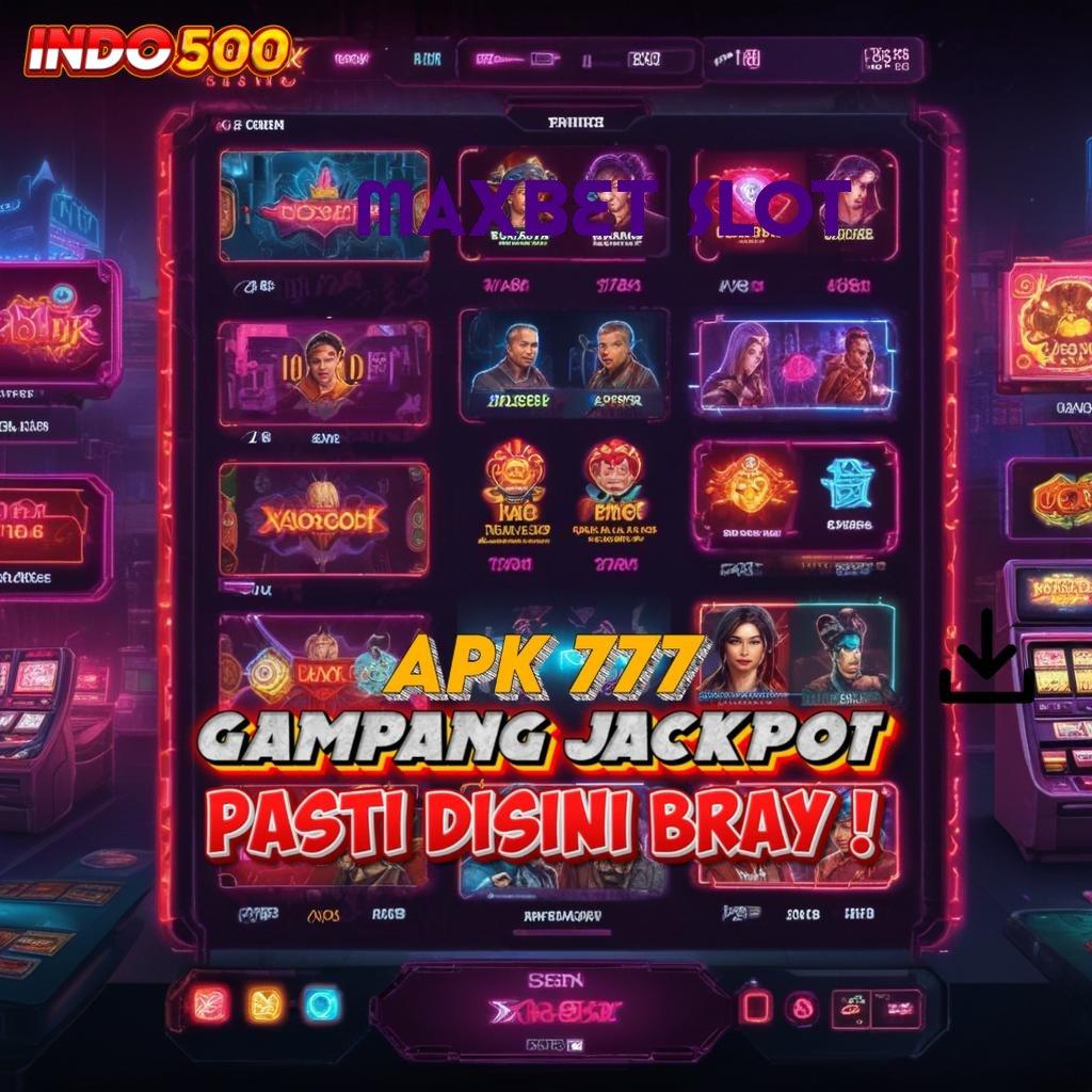 MAXBET SLOT ➳ langkah cepat dengan hasilkan jackpot