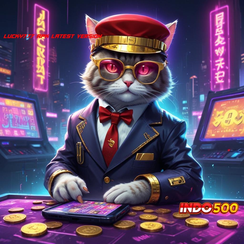 LUCKY777 APK LATEST VERSION Pengalaman Maksimal di Dunia Slot Gacor