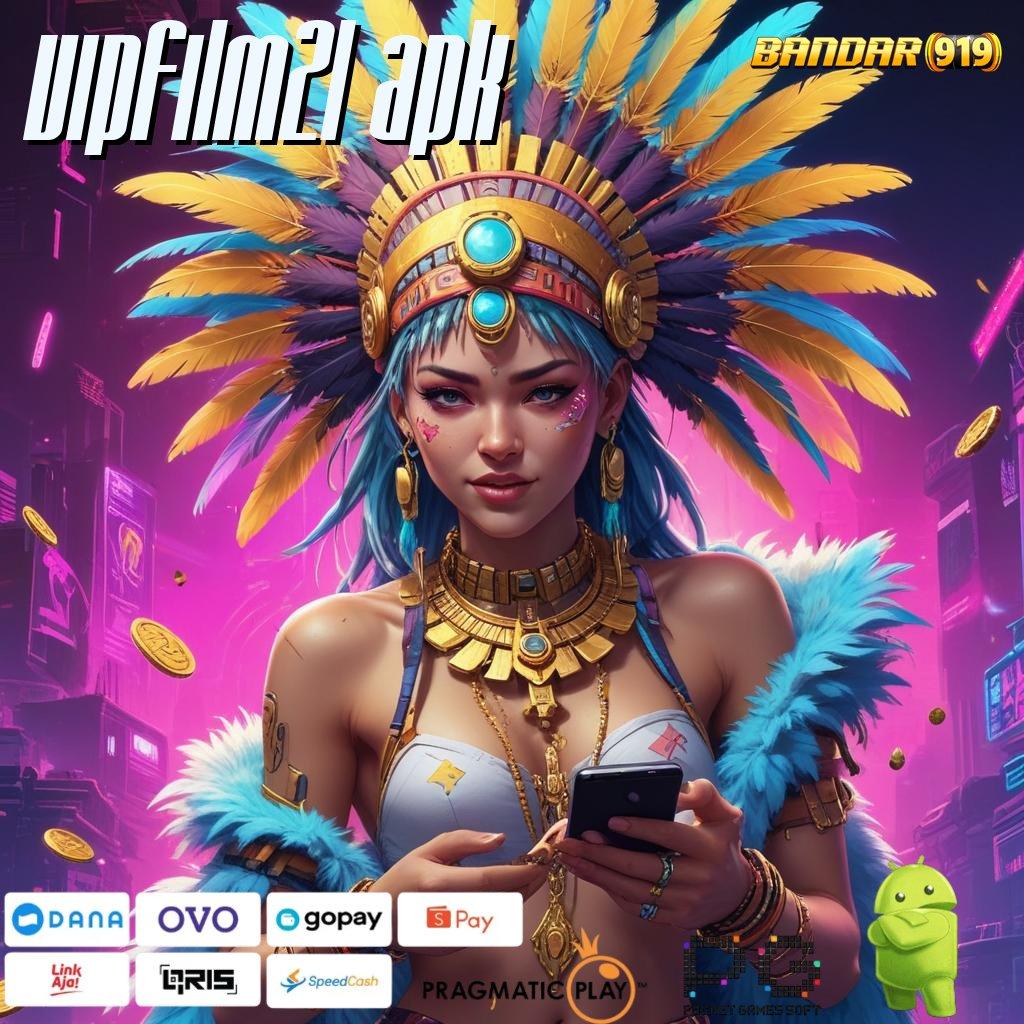 VIPFILM21 APK @ teknik kerja jackpot menunggu tanpa hambatan