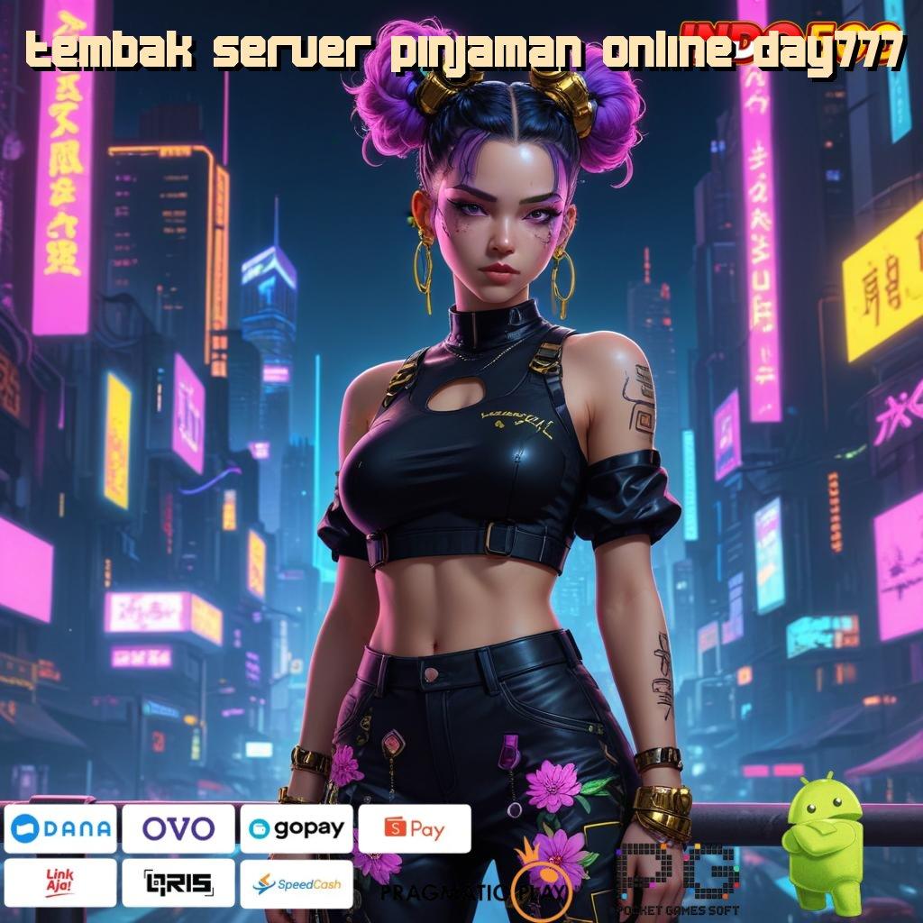 TEMBAK SERVER PINJAMAN ONLINE DAY777 Versi Baru Mesin Jackpot Besar