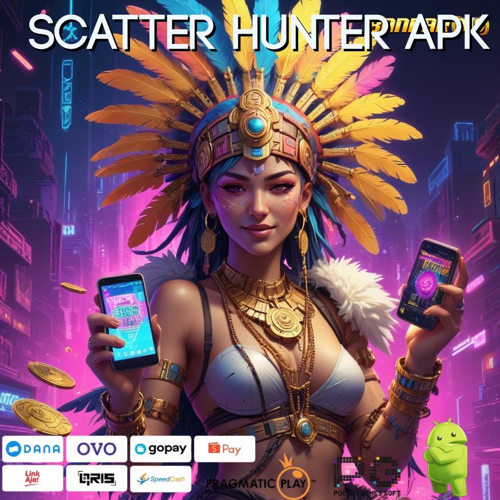 SCATTER HUNTER APK # link gacor langsung cuan tanpa ribet