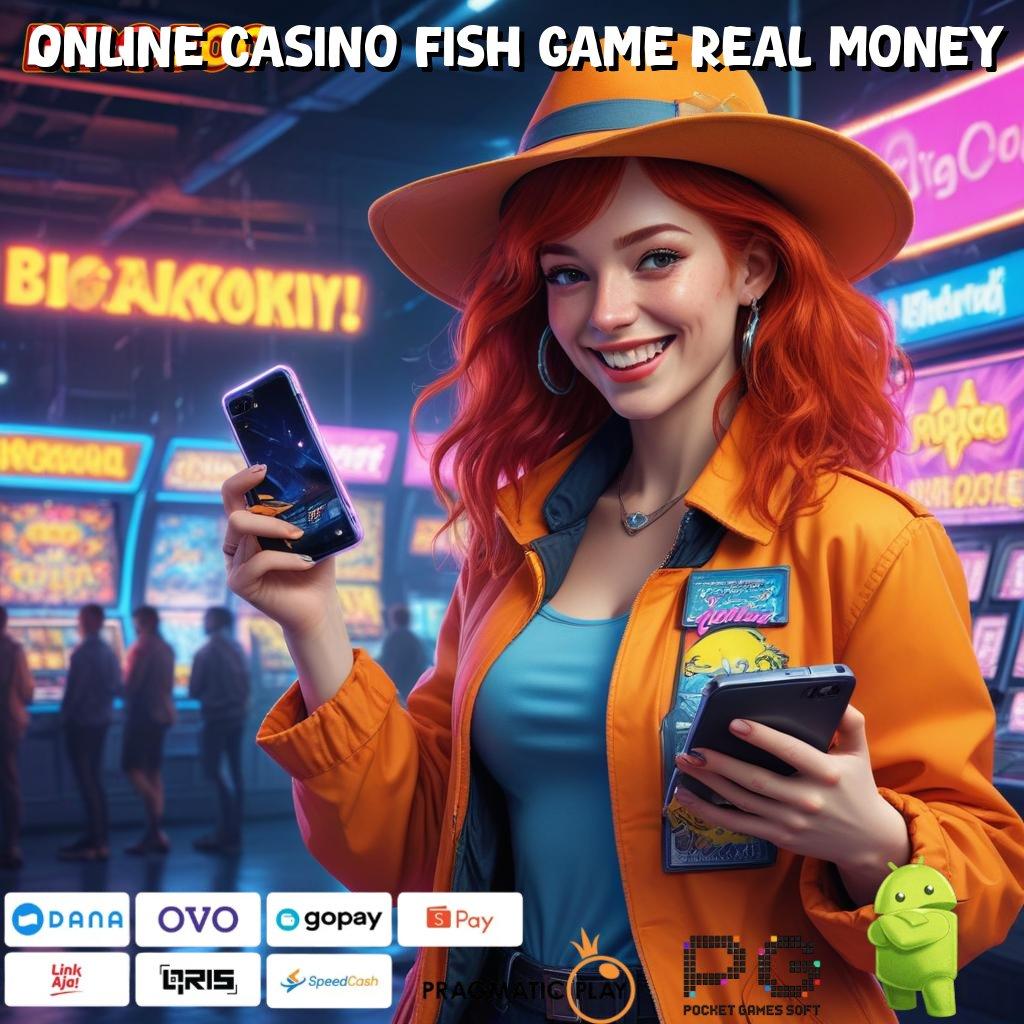 ONLINE CASINO FISH GAME REAL MONEY Langsung Kaya Dengan Aplikasi