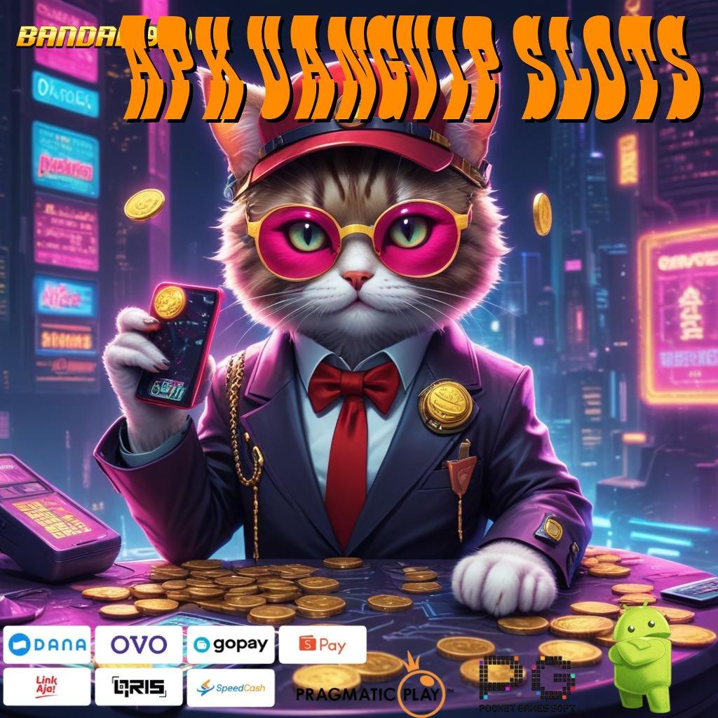 APK UANGVIP SLOTS : langkah cepat tidak rumit dan nyaman