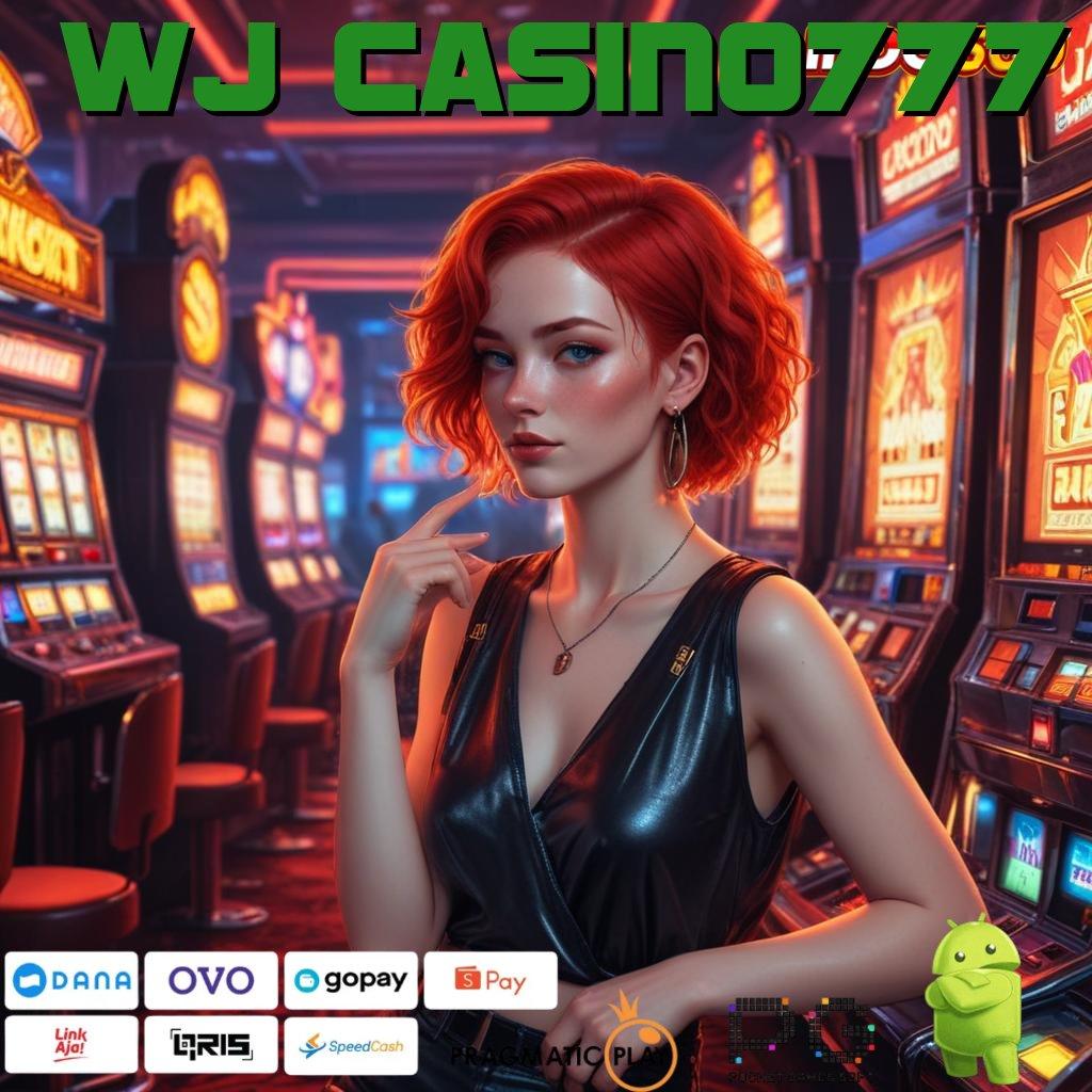 WJ CASINO777 deposit idr hanya 25