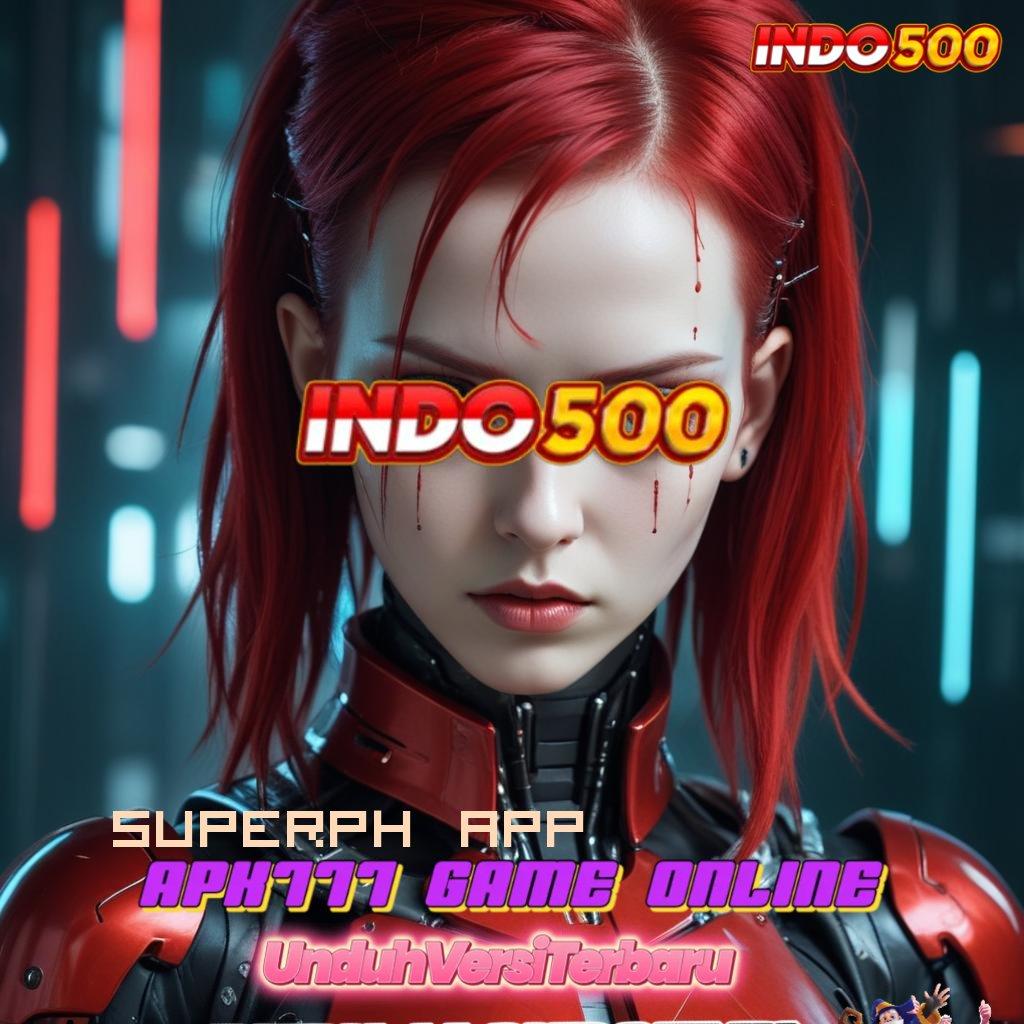 SUPERPH APP # bonus spesial jackpot langsung tiada hambatan