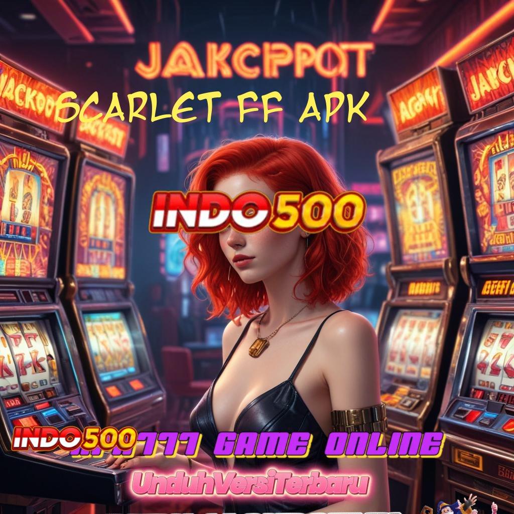 SCARLET FF APK → Kemampuan Terbaik Aman Besar Unlock Deposit