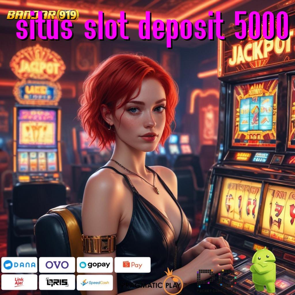 SITUS SLOT DEPOSIT 5000 , depo tanpa potongan mesin cuan gacor