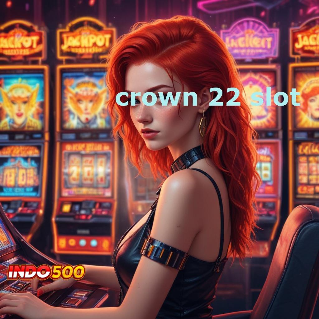 CROWN 22 SLOT ✧ Depo Bca Idr 25 Jalan Penuh Potensi