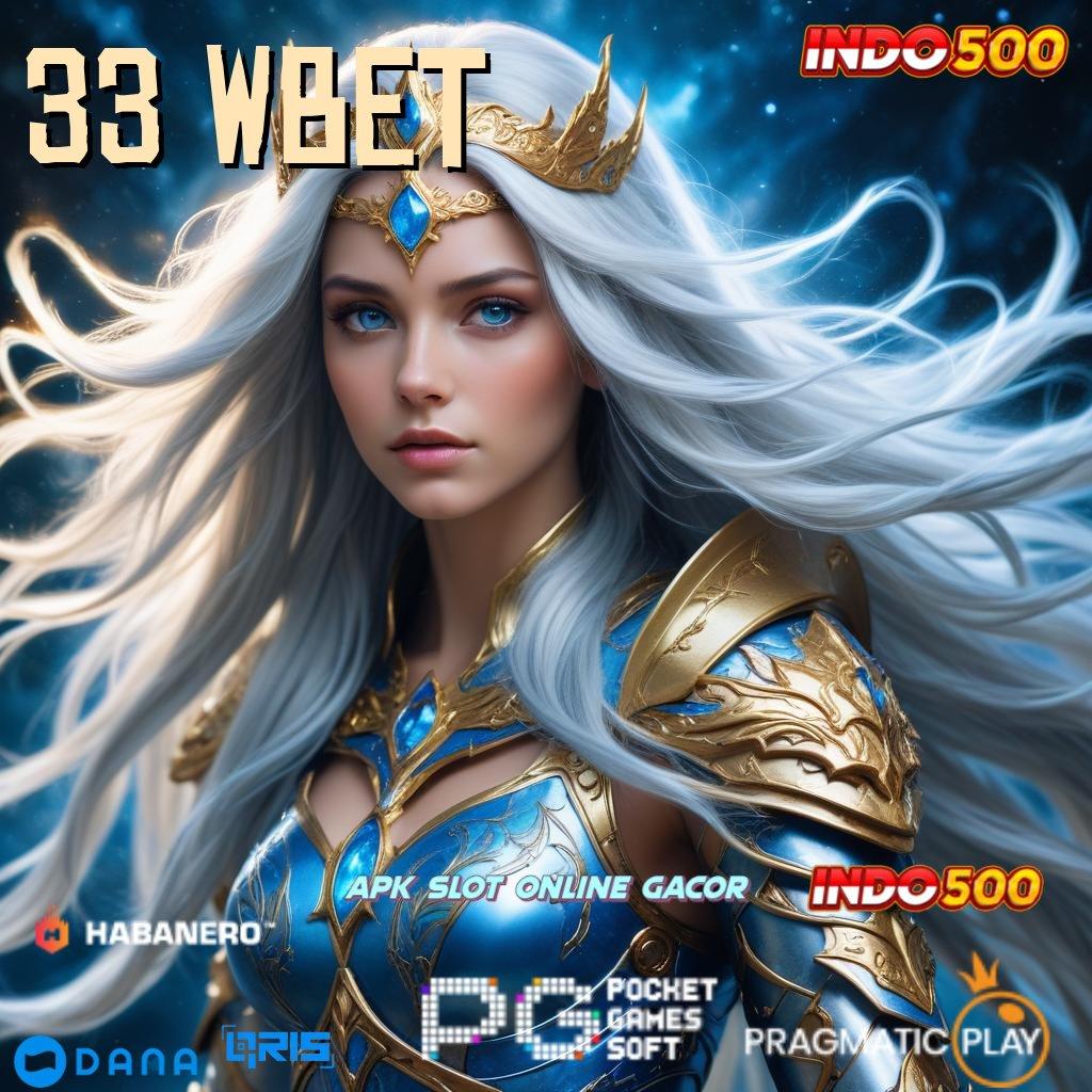 33 WBET : Pilihan Game Baru Dengan Rasio Menang Tinggi