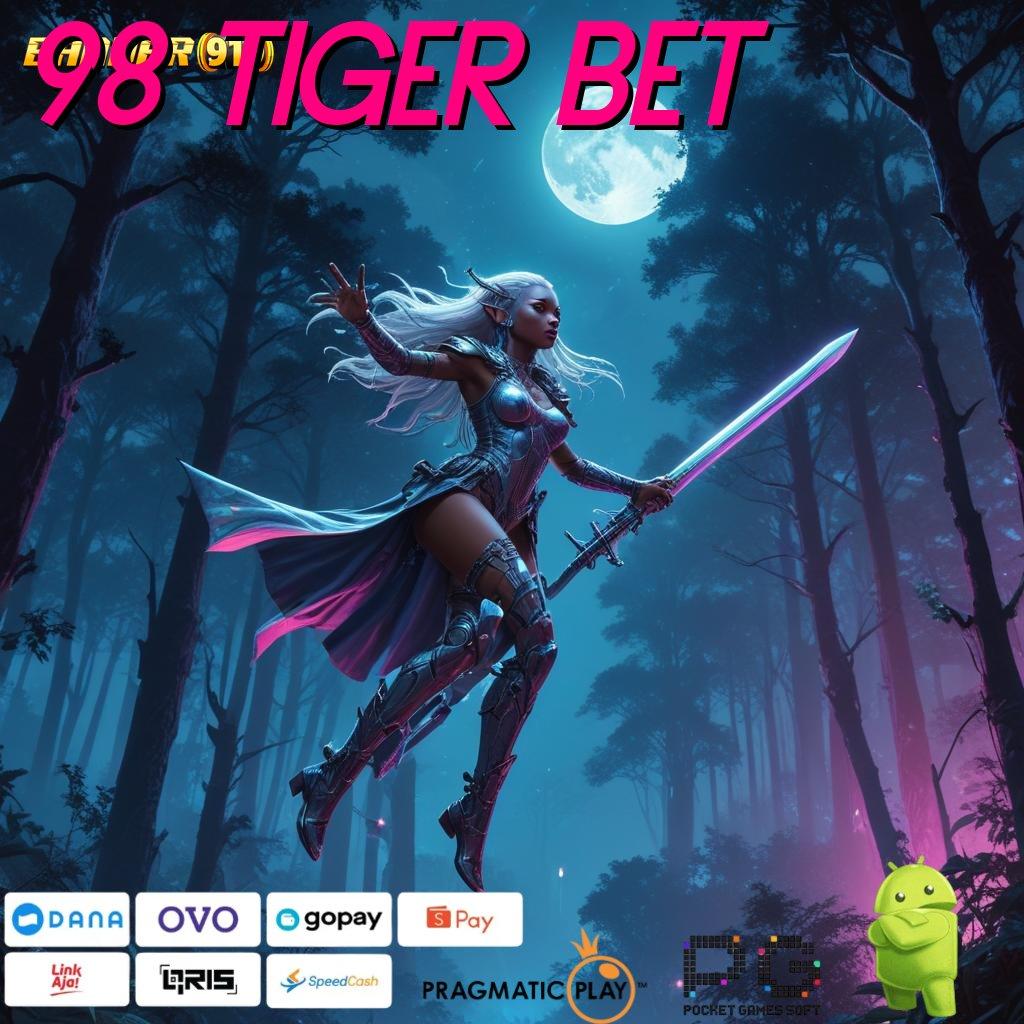 98 TIGER BET : Rezeki Berputar Tanpa Hambatan Lagi