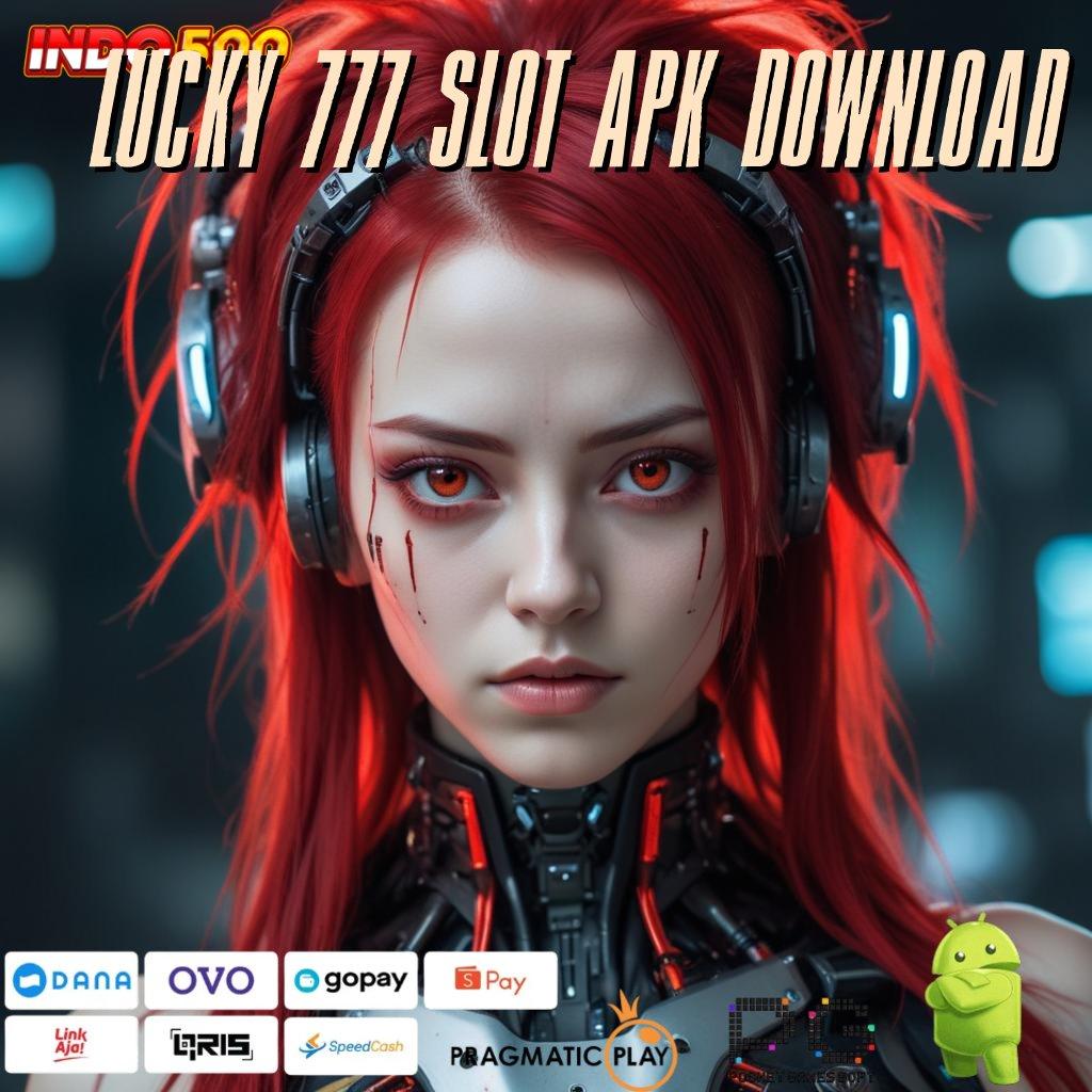 LUCKY 777 SLOT APK DOWNLOAD Versi Baru Jalur Gacor Cepat