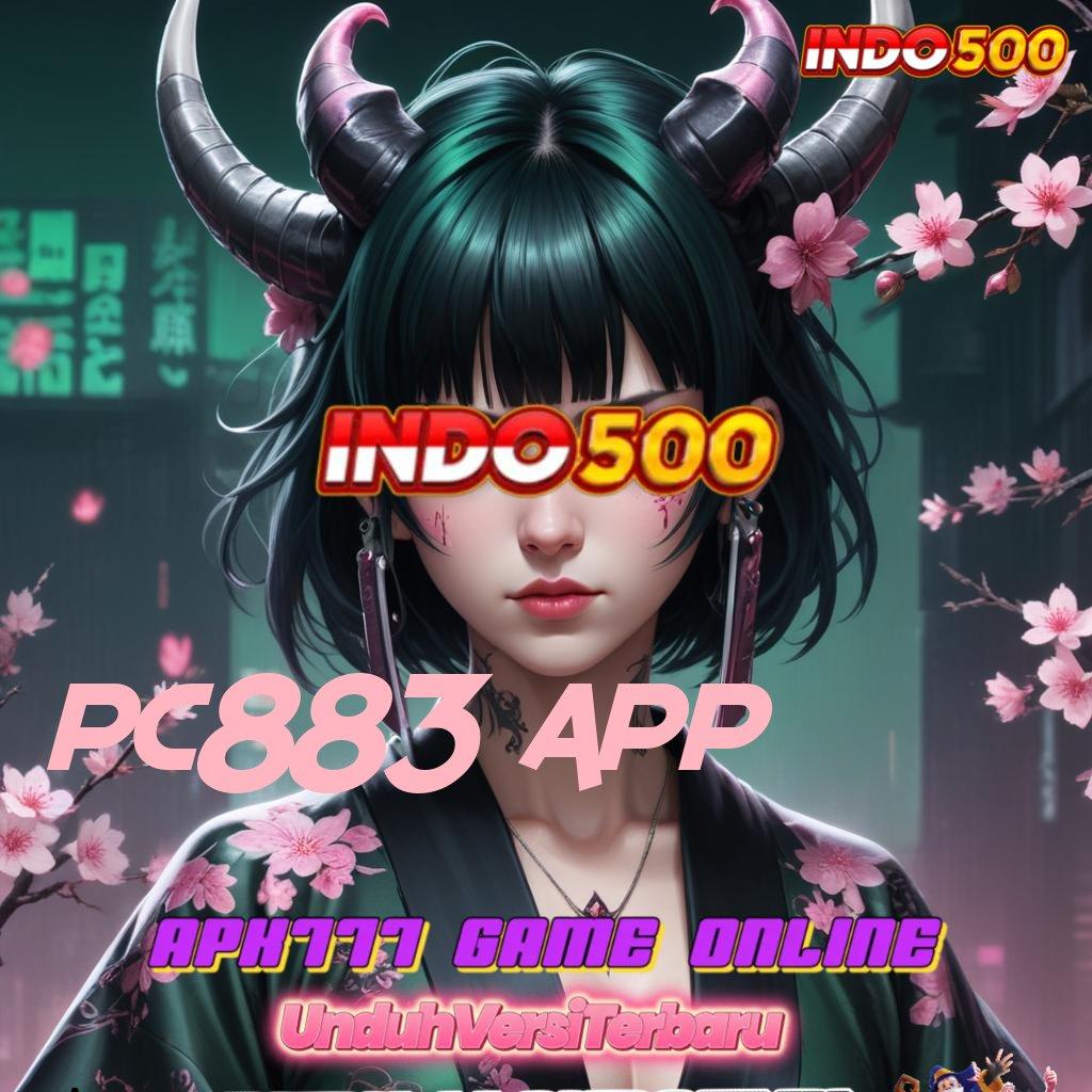 PC883 APP 🧡 Tidak Rumit Langkah Nyaman dan Terbiasa