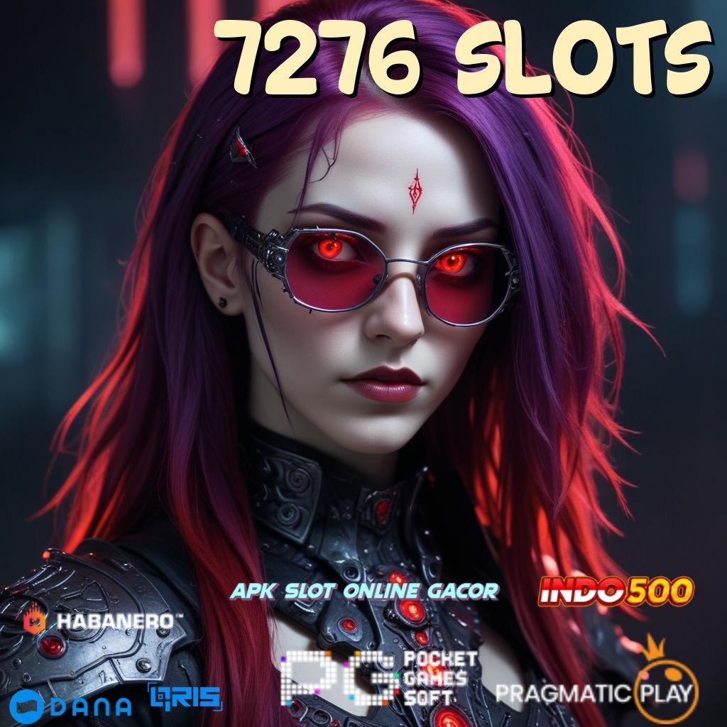 7276 Slots