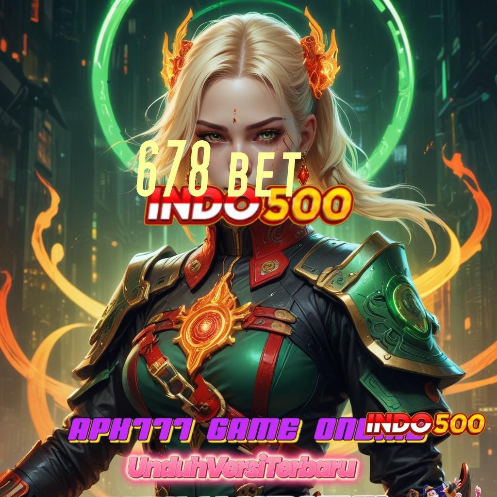 678 BET ✷ seru event rasio tak terkalahkan