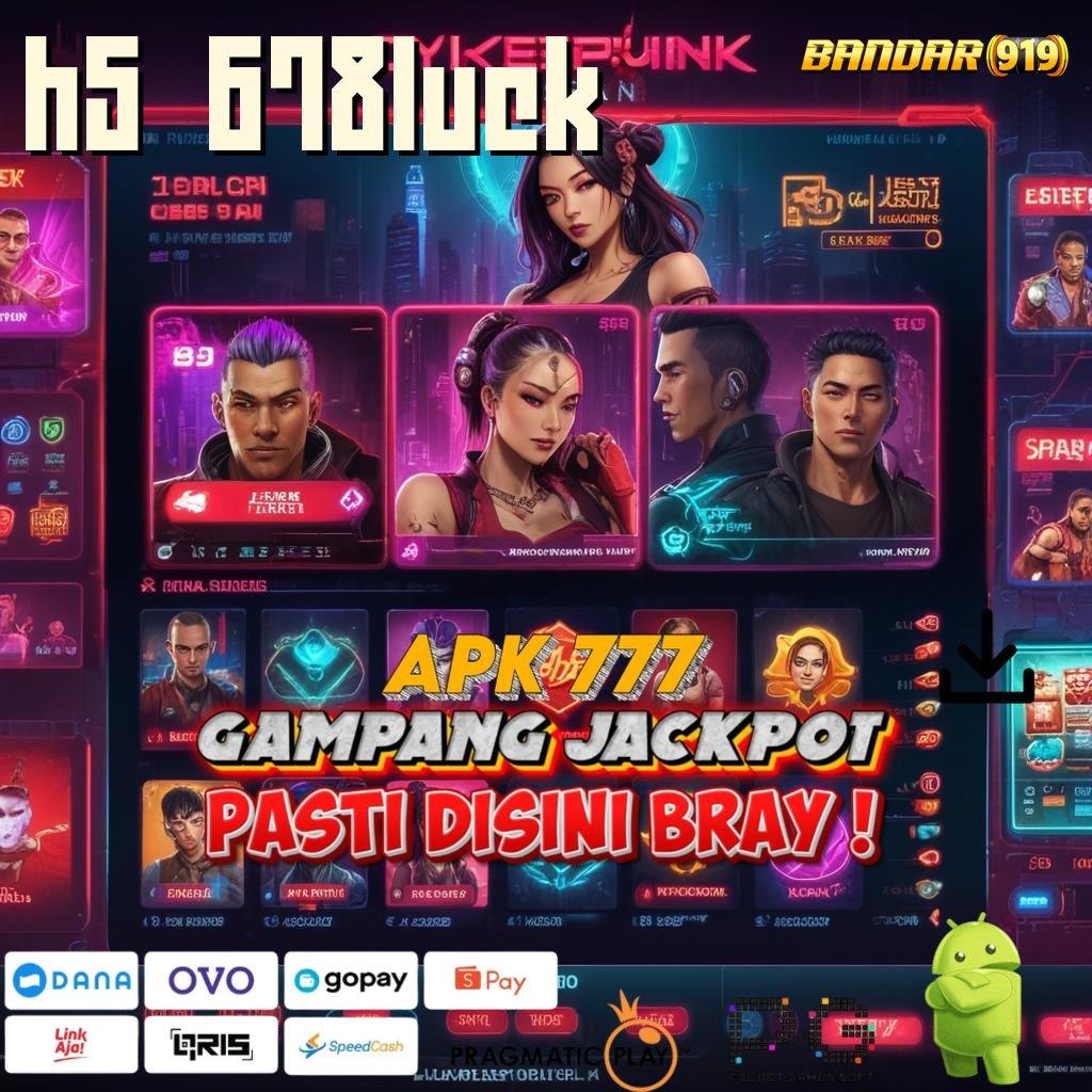 H5 678LUCK # Transaksi Tanpa Penundaan (Login) (Versi New) 2.988.44 Tahun 2025 Terbaru