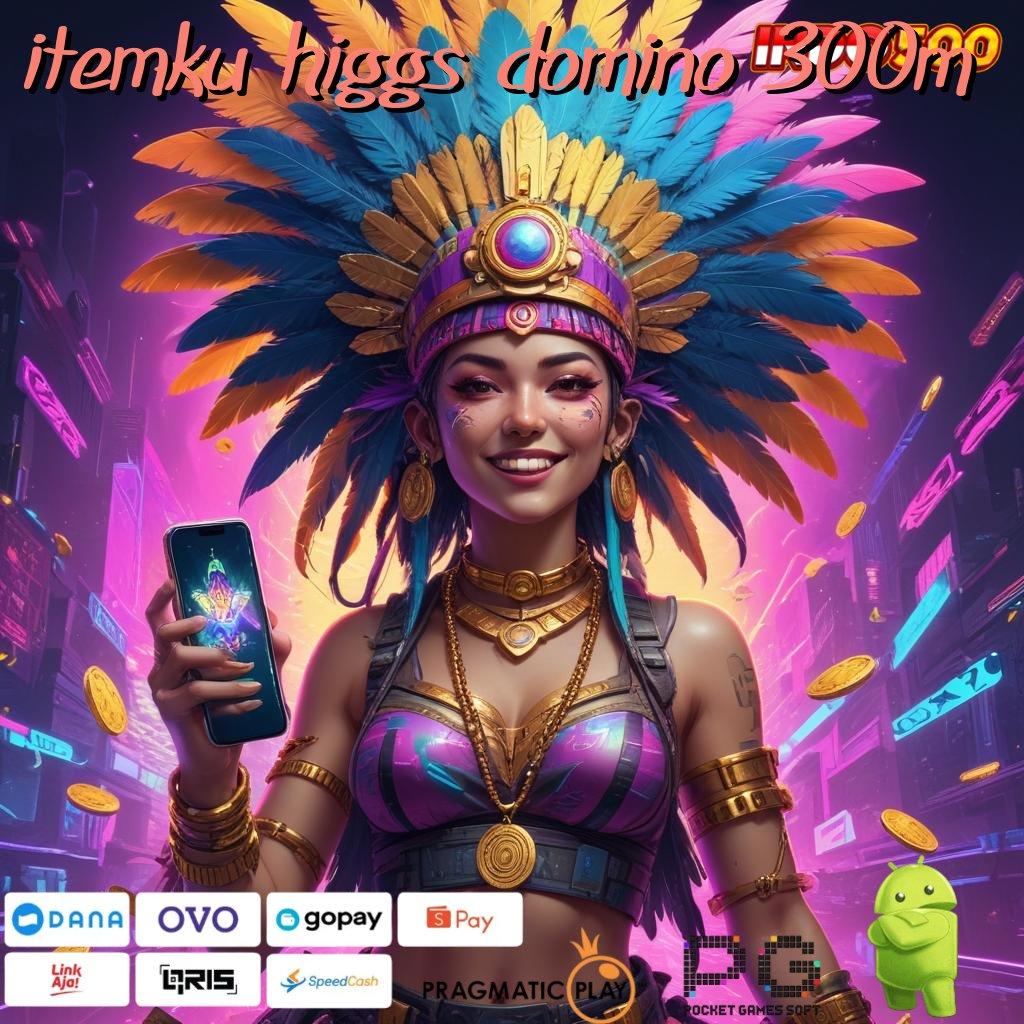 ITEMKU HIGGS DOMINO 300M APK Event Bonus Versi 6