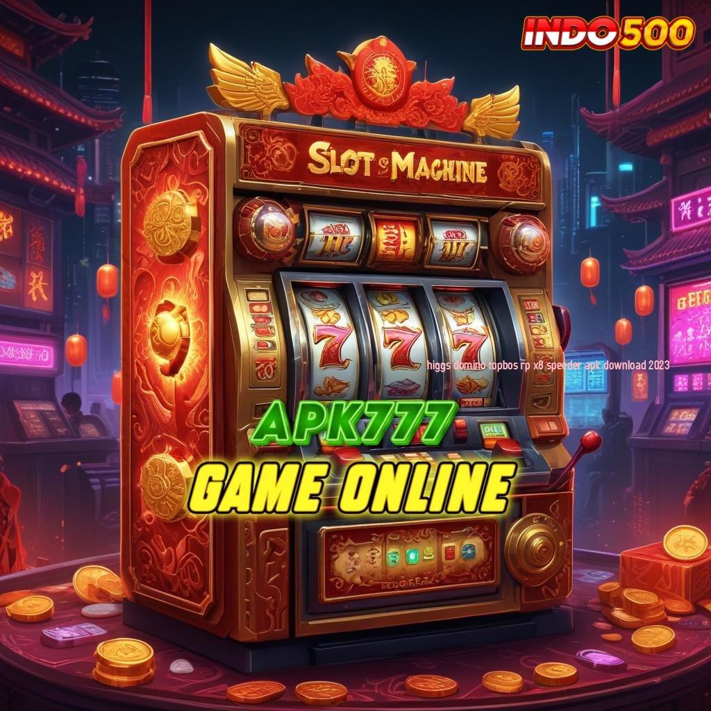 HIGGS DOMINO TOPBOS RP X8 SPEEDER APK DOWNLOAD 2023 ➿ Hubungan Online Jalur Cuan Paling Cepat