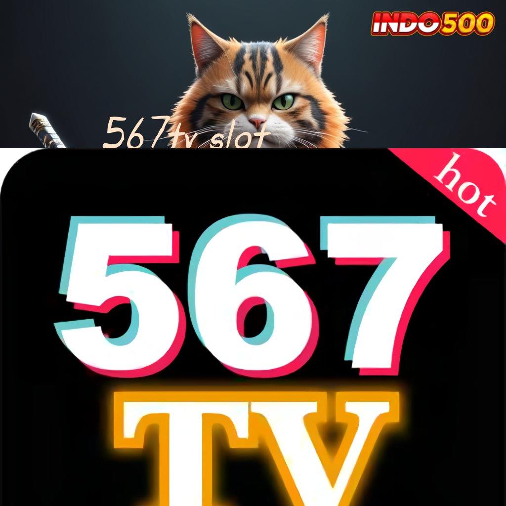 567TV SLOT ⇉ Pilih Sistem Baru Untuk Maxwin Hari Ini