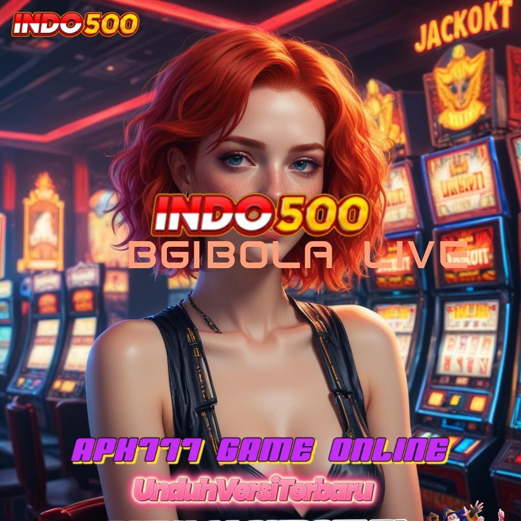 BGIBOLA LIVE 🥇 Event Android iOS Bonus Besar Struktur Operasional