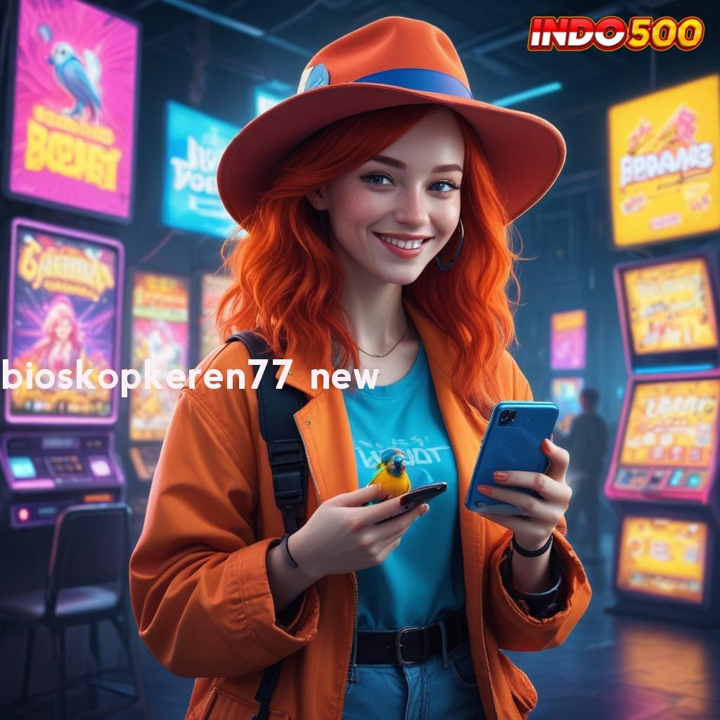 BIOSKOPKEREN77 NEW ⇉ Pembaruan APK Bonus Harian Infrastruktur