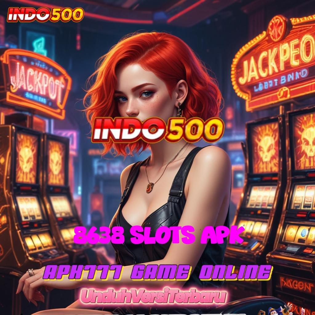 8638 SLOTS APK ✷ Fleksibel Modal Langsung Gacor Tanpa Hambatan