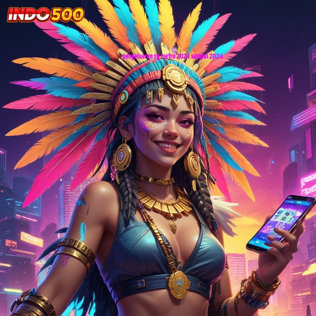 PENGELUARAN SG METRO 2024 SAMPAI 2024 ➤ lucky spin kaya putar