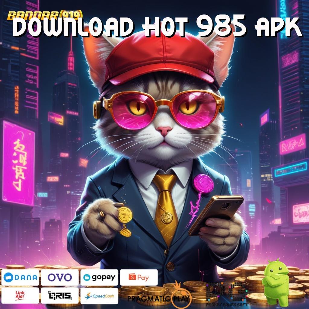 DOWNLOAD HOT 985 APK , Melihat Sisi Lain Platform Digital yang Ramah Pengguna