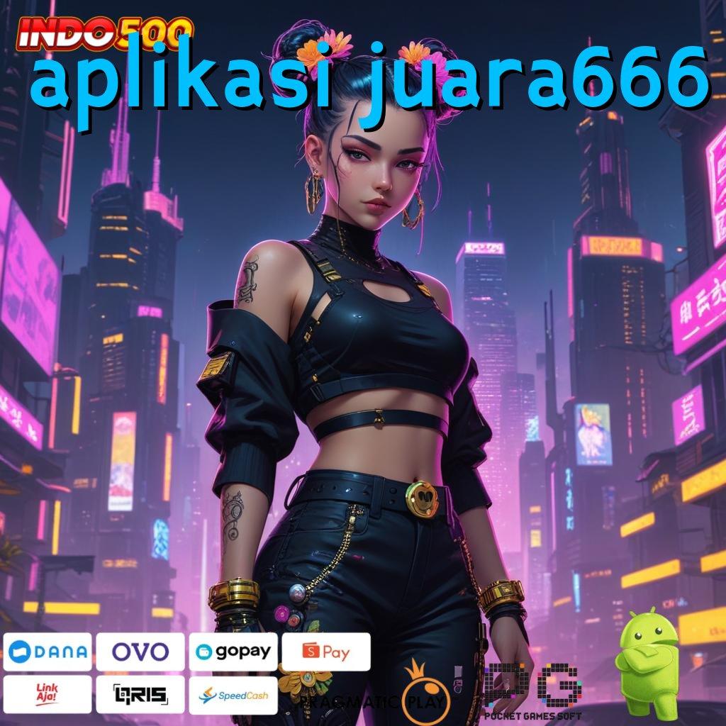 APLIKASI JUARA666 Versi Terbaru Android iOS RTP Sistem