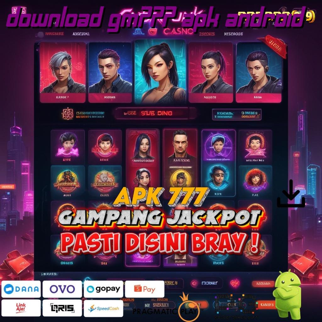 DOWNLOAD GM777 APK ANDROID > gerbang interaksi kaya pasti gabung sekarang