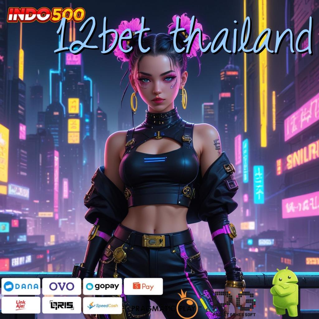 12BET THAILAND Versi Baru Jalur Gacor Cepat