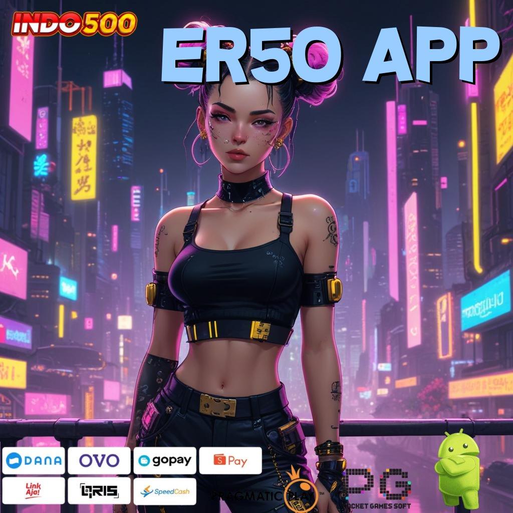 ER50 APP Pembaruan APK Bonus Harian Landasan