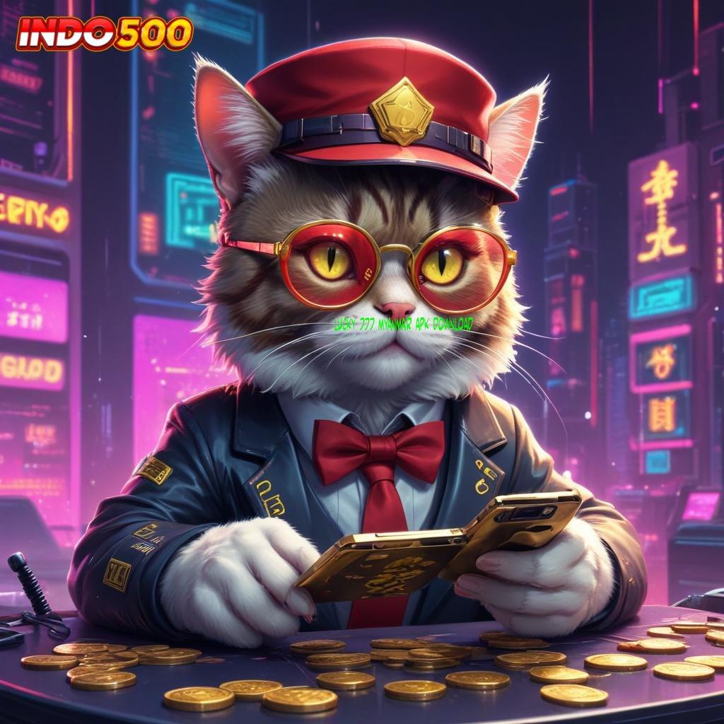 LUCKY 777 MYANMAR APK DOWNLOAD scatter muncul mudah banget