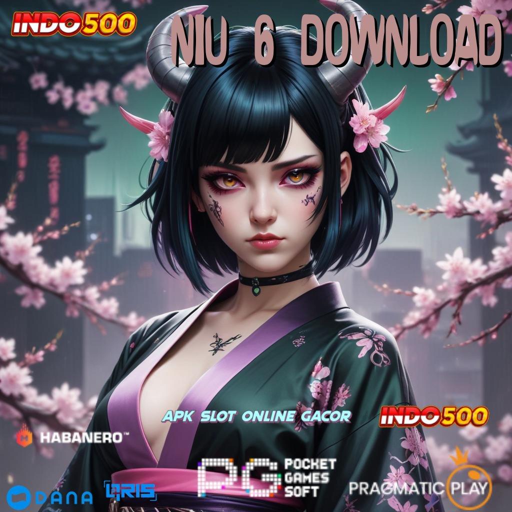 NIU 6 DOWNLOAD , RTP Tertinggi Android dan iOS Kapasitas