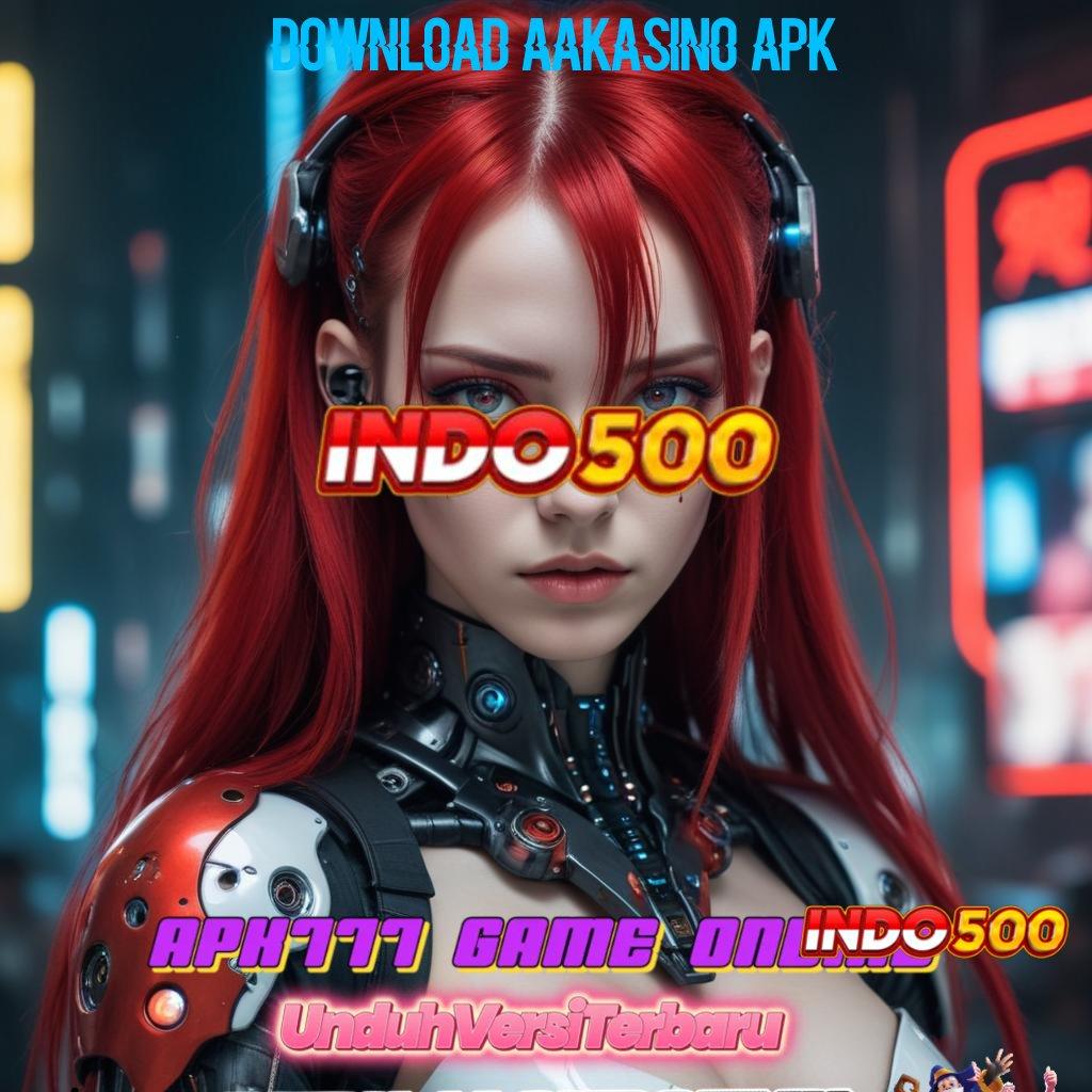 DOWNLOAD AAKASINO APK ➤ Layanan APK Versi Terkini Panggung