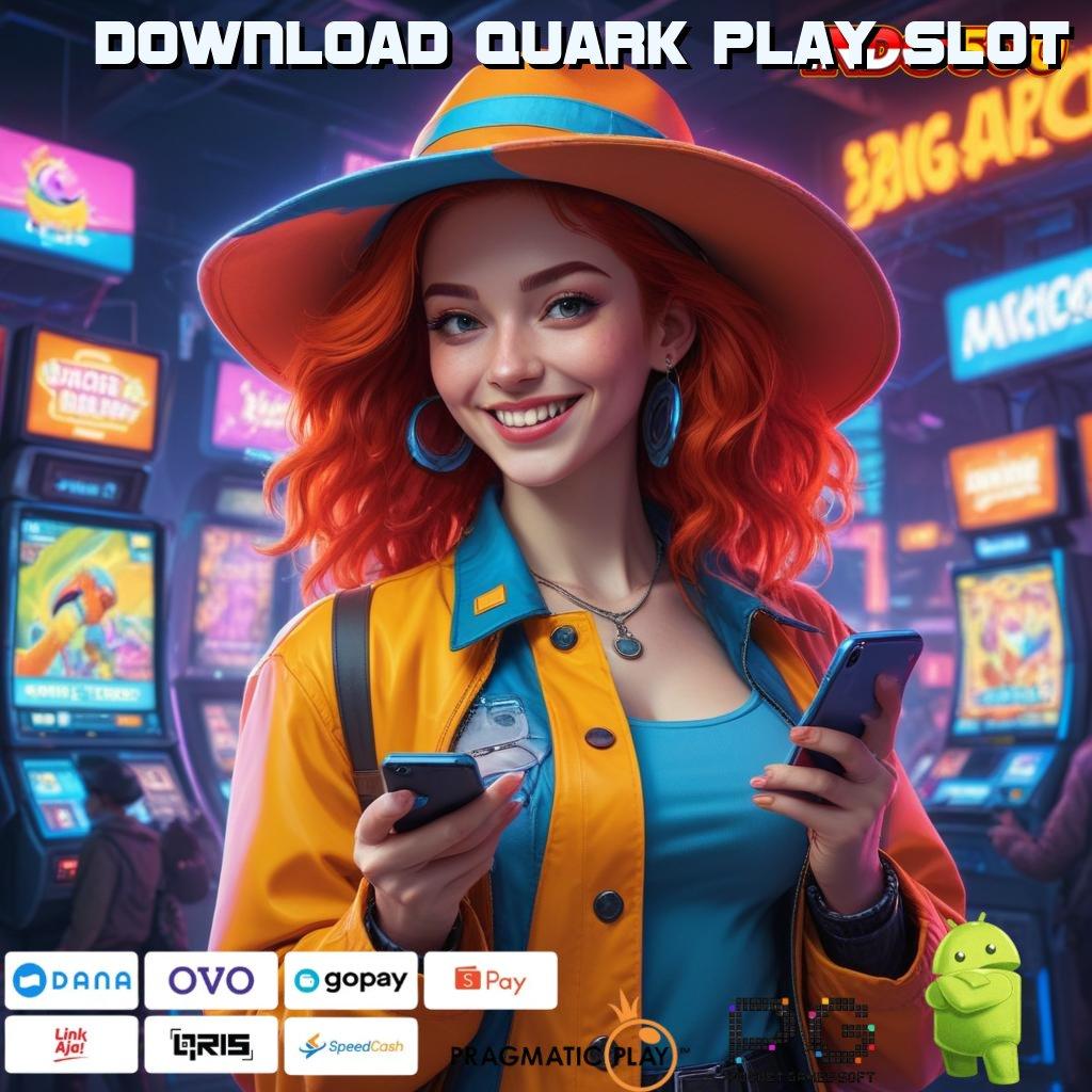 DOWNLOAD QUARK PLAY SLOT Bonus Prima Event Instan Server