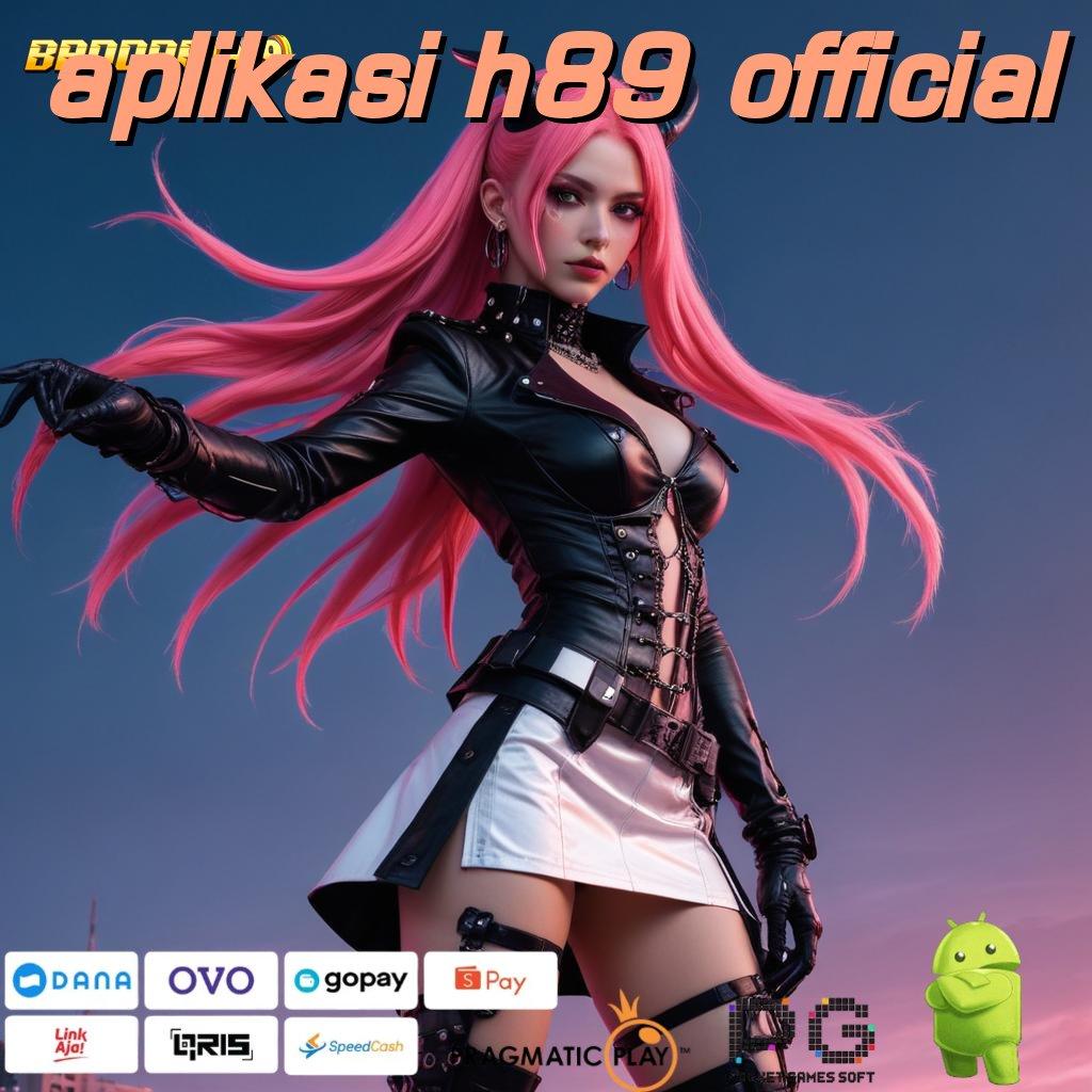 APLIKASI H89 OFFICIAL : langsung maxwin dengan jackpot harian cepat dan optimal